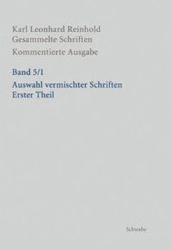 Auswahl vermischter Schriften. Erster Theil / Gesammelte Schriften, Kommentierte Ausgabe 5/1, Tl.1 - Reinhold, Karl Leonhard