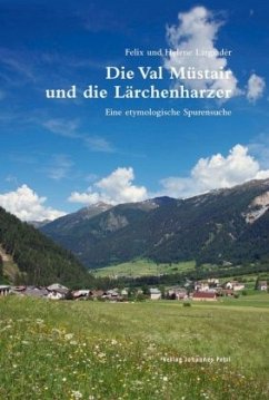 Die Val Müstair und die 'Lärchenharzer' - Lagiardèr, Felix; Lagiardèr, Helene