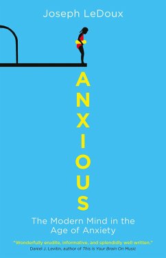 Anxious - LeDoux, Joseph (author of Synaptic Self: How Our Brains Become Who W