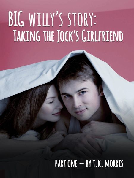 Taking the Jock's Girlfriend (Big Willy's Story, #1) (eBook, ePUB) Taking the Jock's Girlfriend (Big Willy's Story, #1) (eBook, ePUB)