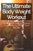 The Ultimate BodyWeight Workout : Top 10 Essential Body Weight Strength Training Equipments You MUST Have NOW (The Blokehead Success Series) (eBook, ePUB)