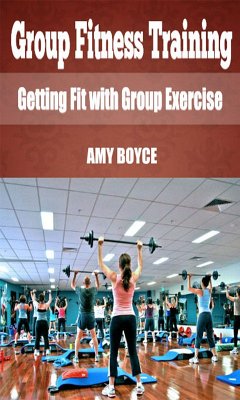 Group Fitness Training: Getting Fit with Group Exercise (eBook, ePUB) - Boyce, Amy