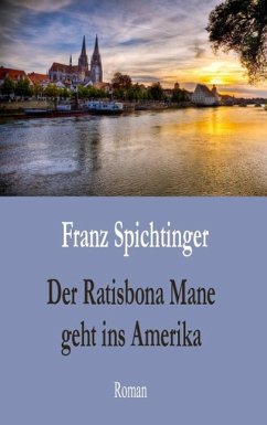 Der Ratisbona Mane geht ins Amerika (eBook, ePUB) - Spichtinger, Franz