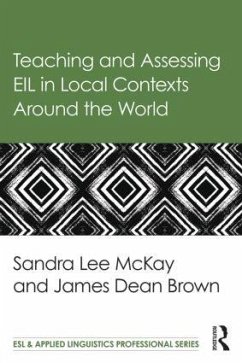 Teaching and Assessing EIL in Local Contexts Around the World - Lee Mckay, Sandra; Brown, James Dean
