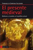 El presente medieval : bárbaros y cruzados en la política actual