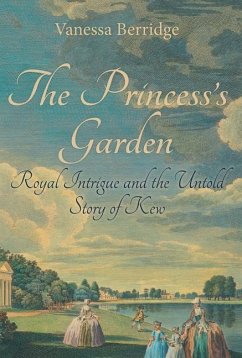 The Princess's Garden: Royal Intrigue and the Untold Story of Kew - Berridge, Vanessa