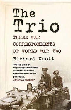 The Trio: Three War Correspondents of World War Two - Knott, Richard