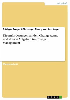 Die Anforderungen an den Change Agent und dessen Aufgaben im Change Management - Aichinger, Christoph Georg von; Frager, Rüdiger