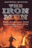 The Iron Men: The Workers Who Created the New Iron Age