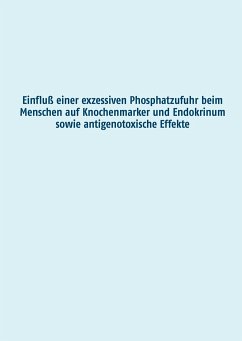 Einfluß einer exzessiven Phosphatzufuhr beim Menschen auf Knochenmarker und Endokrinum sowie antigenotoxische Effekte - Grimm, Manuela