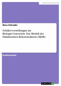 Schülervorstellungen im Biologie-Unterricht. Das Modell der Didaktischen Rekonstruktion (MDR) - Schrader, Nora