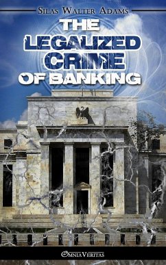 The Legalized Crime of Banking The Legalized Crime of Banking