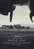 Under the Maple Leaf: The Remarkable Story of Four Canadian Volunteers Who Flew with Bomber Command During the Second World War