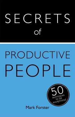 Secrets of Productive People: The 50 Strategies You Need to Get Things Done - Forster, Mark