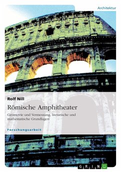 Römische Amphitheater: Geometrie und Vermessung, literarische und mathematische Grundlagen - Nill, Rolf