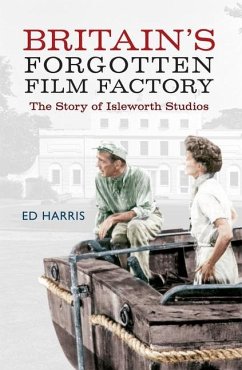 Britain's Forgotten Film Factory - Harris, Ed