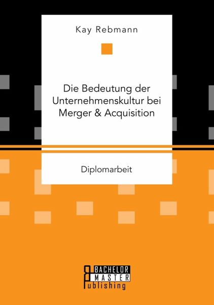 Die Bedeutung der Unternehmenskultur bei Merger & Acquisition Die Bedeutung der Unternehmenskultur bei Merger & Acquisition
