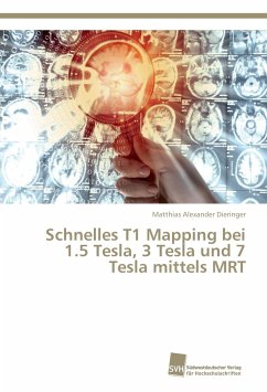 Schnelles T1 Mapping bei 1.5 Tesla, 3 Tesla und 7 Tesla mittels MRT - Dieringer, Matthias Alexander