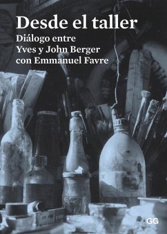 Desde El Taller: Diálogo Entre Yves Y John Berger Con Emmanuel Favre - Berger, John