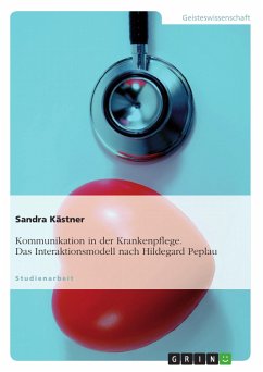 Kommunikation in der Krankenpflege. Das Interaktionsmodell nach Hildegard Peplau (eBook, PDF) - Kästner, Sandra