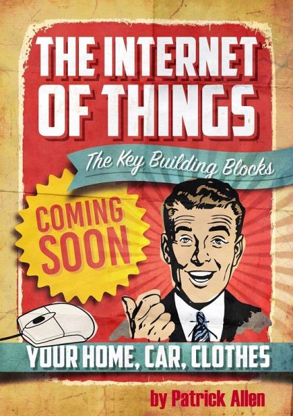 IOT: The Key Building Blocks (The Internet of Things, #1) (eBook, ePUB) IOT: The Key Building Blocks (The Internet of Things, #1) (eBook, ePUB)