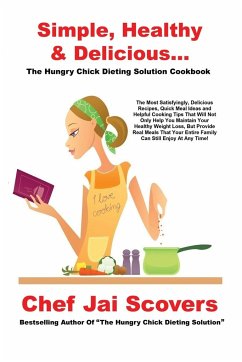 Simple, Healthy & Delicious... The Hungry Chick Dieting Solution Cookbook - Scovers, Chef Jai