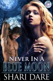 Never In A Blue Moon (Blue Moon Magic, #3) (eBook, ePUB) Never In A Blue Moon (Blue Moon Magic, #3) (eBook, ePUB)