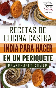 Recetas de Cocina Casera India Para Hacer en un Periquete (eBook, ePUB) - Kumar, Prasenjeet