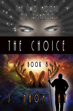 The Choice (The Two Moons of Rehnor, #8) (eBook, ePUB) - Ay, J. Naomi