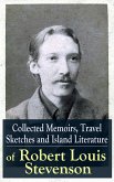 Collected Memoirs, Travel Sketches and Island Literature of Robert Louis Stevenson (eBook, ePUB)