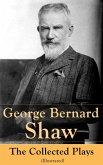 George Bernard Shaw: The Collected Plays (Illustrated) (eBook, ePUB)