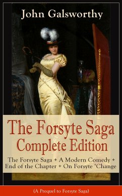 The Forsyte Saga Complete Edition: The Forsyte Saga + A Modern Comedy + End of the Chapter + On Forsyte 'Change (A Prequel to Forsyte Saga) (eBook, ePUB) - Galsworthy, John