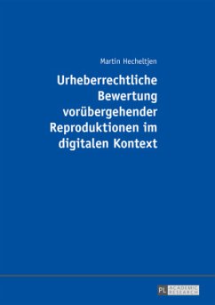 Urheberrechtliche Bewertung vorübergehender Reproduktionen im digitalen Kontext - Hecheltjen, Martin