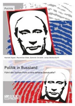 Politik in Russland. Führt das System Putin in eine defekte Demokratie? - Illgner, Hannah;Wolterstorff, Jonas;Christof, Dominik