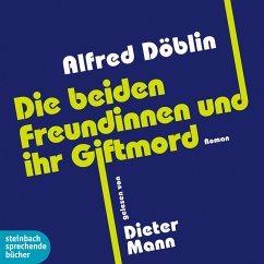 Die beiden Freundinnen und ihr Giftmord (Ungekürzt) (MP3-Download) - Döblin, Alfred