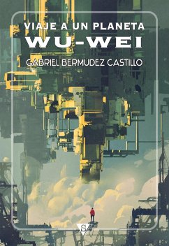 Viaje a un planeta Wu-Wei (eBook, ePUB) - Bermúdez Castillo, Gabriel