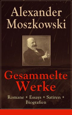 Gesammelte Werke: Romane + Essays + Satiren + Biografien (eBook, ePUB) - Moszkowski, Alexander