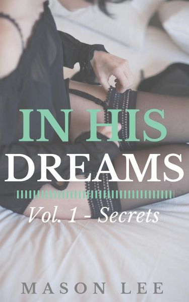 In His Dreams: Vol. 1 - Secrets (eBook, ePUB) In His Dreams: Vol. 1 - Secrets (eBook, ePUB)