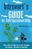 The Introvert's Guide to Entrepreneurship: How to Make the Most Out of Your Strengths and Become a Successful Entrepreneur (eBook, ePUB)