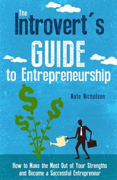 Cover The Introvert's Guide to Entrepreneurship: How to Make the Most Out of Your Strengths and Become a Successful Entrepreneur (eBook, ePUB)
