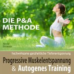 Progressive Muskelentspannung und Autogenes Training - hochwirksame ganzheitliche Tiefenentspannung - Die P&A Methode (MP3-Download)