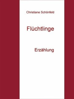 Flüchtlinge - Teil I (eBook, ePUB) - Schönfeld, Christiane