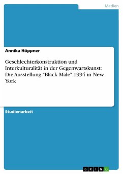 Geschlechterkonstruktion und Interkulturalität in der Gegenwartskunst: Die Ausstellung &quote;Black Male&quote; 1994 in New York (eBook, PDF)