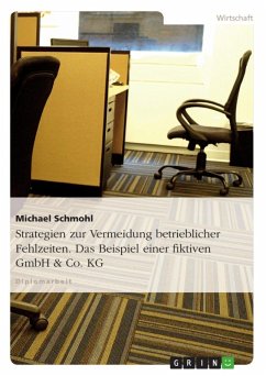 Betriebliche Fehlzeiten: Struktur, Ursache, Auswirkungen und Reduzierungsmöglichkeiten am Beispiel einer fiktiven GmbH & Co. KG (eBook, ePUB) - Schmohl, Michael