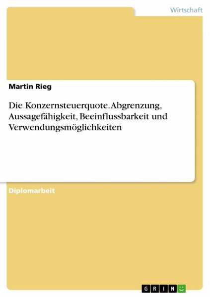 Die Konzernsteuerquote - Abgrenzung, Aussagefähigkeit, Beeinflussbarkeit und Verwendungsmöglichkeiten (eBook, PDF)