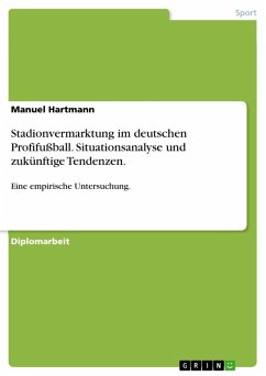 Situationsanalyse und zukünftige Tendenzen der Stadionvermarktung - Eine empirische Untersuchung im deutschen Profifußball (eBook, PDF) - Hartmann, Manuel