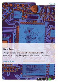 Programming and use of TMS320F2812 DSP to control and regulate power electronic converters (eBook, PDF) - Bagci, Baris