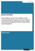 Gaius Iulius Caesar - Der 'bellum civile', unausweichliches Ergebnis Caesars Politik und welche Ereignisse brachten seine Pläne durcheinander? (eBook, ePUB)