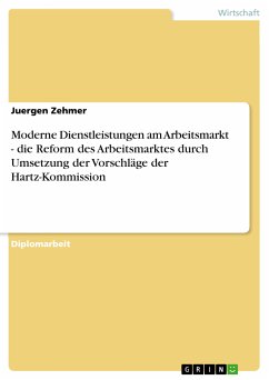 Moderne Dienstleistungen am Arbeitsmarkt - die Reform des Arbeitsmarktes durch Umsetzung der Vorschläge der Hartz-Kommission (eBook, PDF)