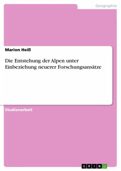 Die Entstehung der Alpen unter Einbeziehung neuerer Forschungsansätze (eBook, ePUB) Die Entstehung der Alpen unter Einbeziehung neuerer Forschungsansätze (eBook, ePUB)